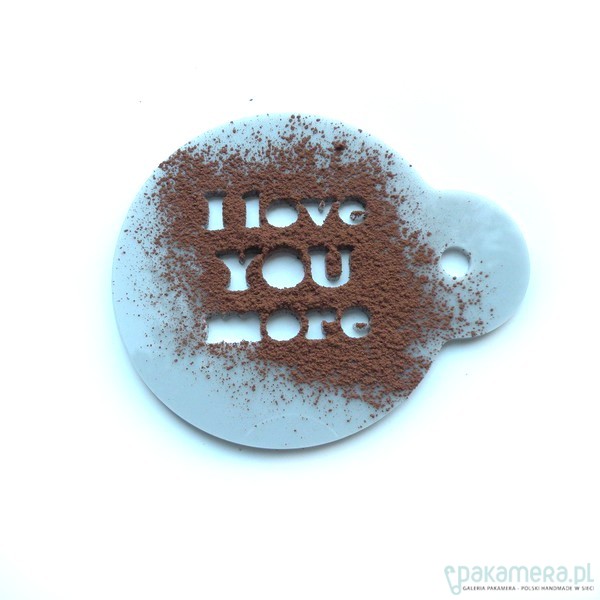 dodatki - różne I love you more - szablon do kawy 1