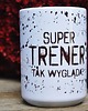 kubki Super trener tak wygląda, kubek dla trenera, z imieniem lub bez 2
