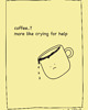 plakaty Plakat - Coffee? More like crying for help 1