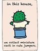 plakaty Plakat - In this house, we collect miniature cacti in cute jumpers. 1