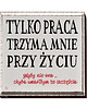 napisy dekoracyjne i tabliczki Tabliczka z napisem do pracy 1