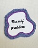podkładki do kuchni Podkładka/podstawka pod kubek "Nie mój problem" 1
