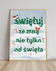 plakaty Plakat Świętuj ze mną nie tylko od święta 2