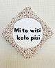 podkładki do kuchni Podkładka/podstawka pod kubek "Mi to wisi koło pisi" 1