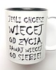 kubki Kubek  WIĘCEJ OD ŻYCIA z CZARNYM WNĘTRZEM 1