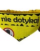 ubranka dla zwierząt Żółta bandana, chustka, apaszka dla psa Nie dotykaj 1