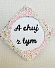 podkładki do kuchni Podkładka/podstawka pod kubek "A chuj z tym" 1
