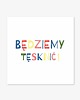 kartki okolicznościowe - wydruki "Będziemy tęsknić" 1