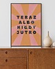 plakaty Plakat Teraz albo jutro 2