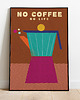 plakaty Plakat No coffee no life 1